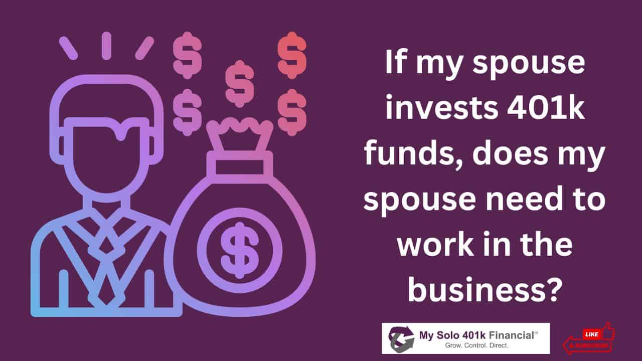 ROBS 401K FAQ - If my spouse invests 401k funds, does my spouse need to work in the business?